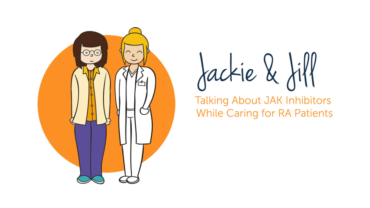 Jackie and Jill: Talking About JAK Inhibitors While Caring for RA Patients